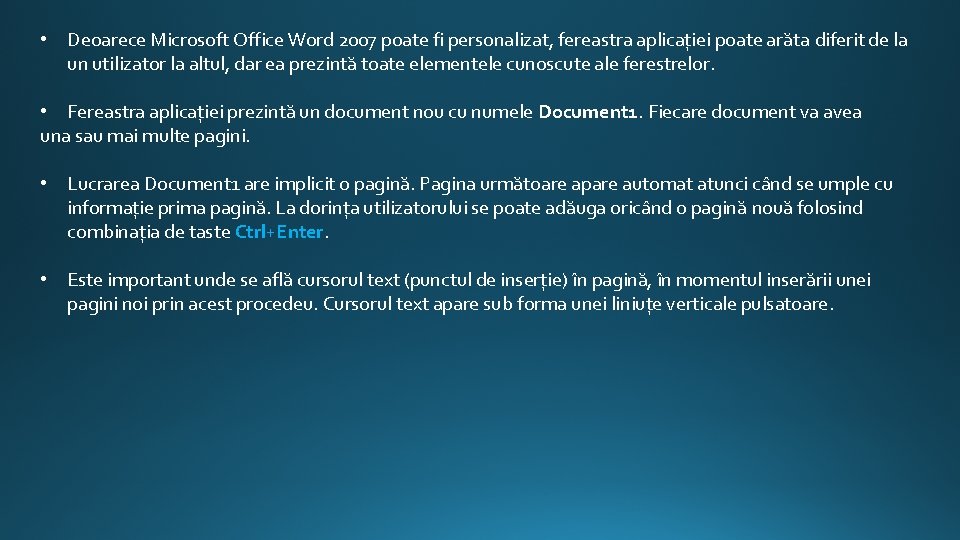  • Deoarece Microsoft Office Word 2007 poate fi personalizat, fereastra aplicaţiei poate arăta