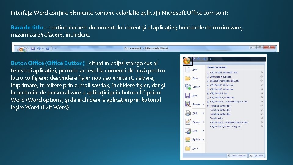 Interfaţa Word conţine elemente comune celorlalte aplicaţii Microsoft Office cum sunt: Bara de titlu