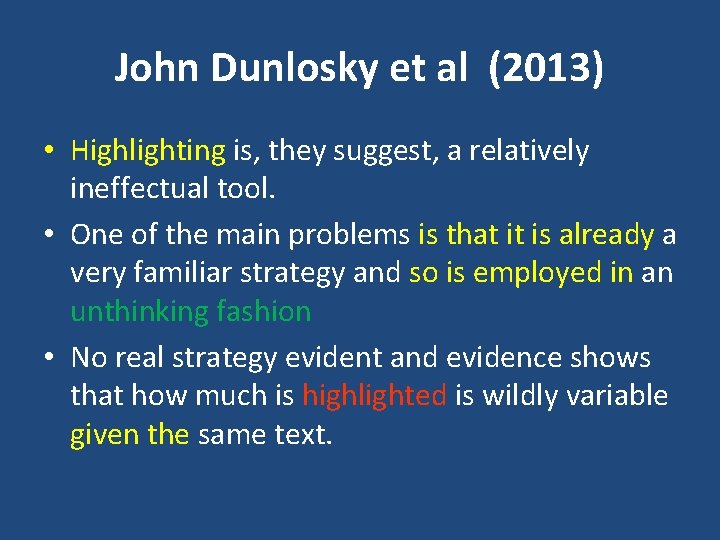 John Dunlosky et al (2013) • Highlighting is, they suggest, a relatively ineffectual tool.
