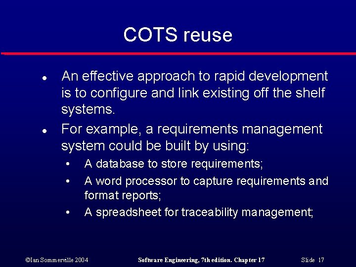 COTS reuse l l An effective approach to rapid development is to configure and