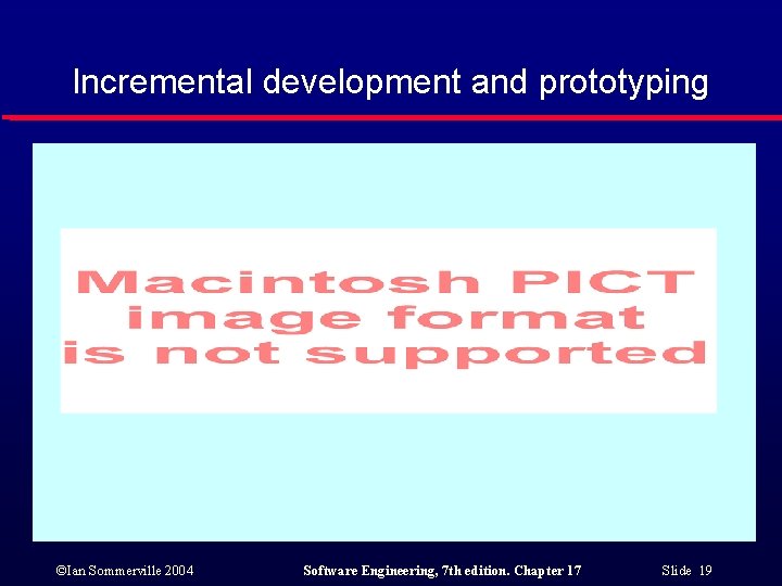 Incremental development and prototyping ©Ian Sommerville 2004 Software Engineering, 7 th edition. Chapter 17