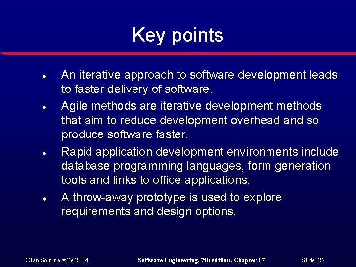 Key points l l An iterative approach to software development leads to faster delivery