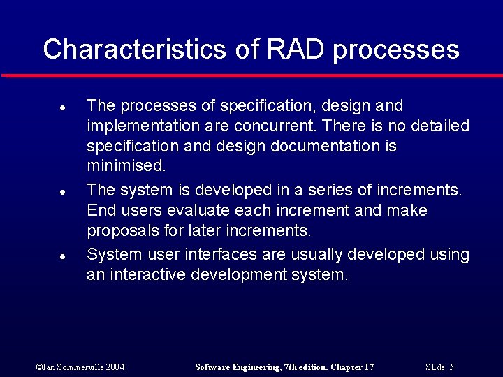 Characteristics of RAD processes l l l The processes of specification, design and implementation