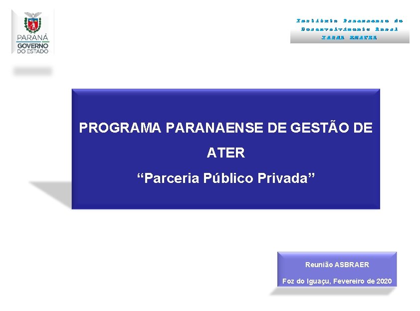 Instituto Paranaense Desenvolvimento IAPAR de Rural EMATER PROGRAMA PARANAENSE DE GESTÃO DE ATER “Parceria