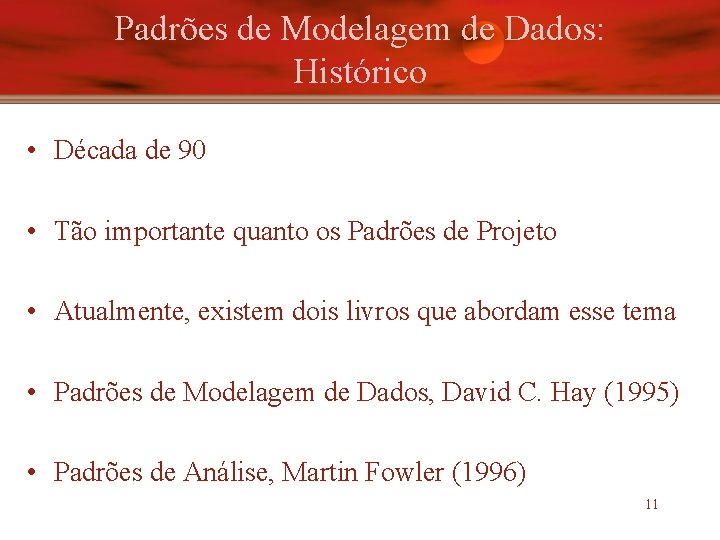 Padrões de Modelagem de Dados: Histórico • Década de 90 • Tão importante quanto