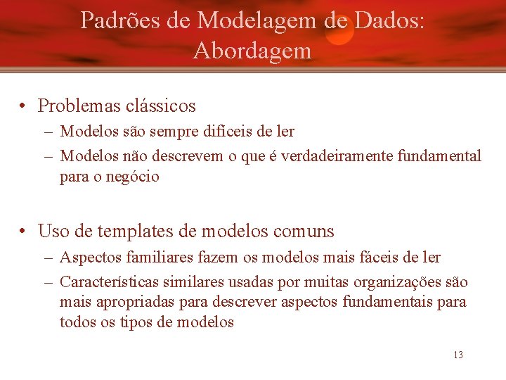 Padrões de Modelagem de Dados: Abordagem • Problemas clássicos – Modelos são sempre difíceis