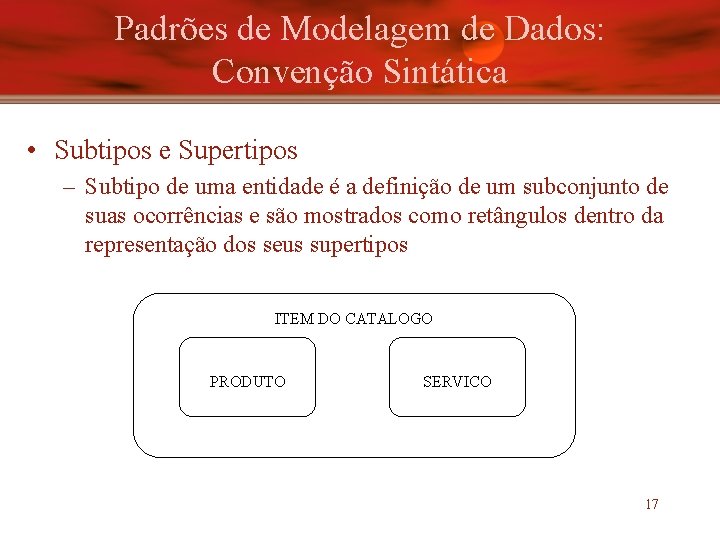 Padrões de Modelagem de Dados: Convenção Sintática • Subtipos e Supertipos – Subtipo de