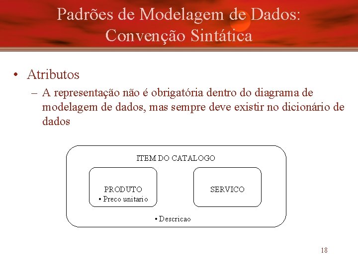 Padrões de Modelagem de Dados: Convenção Sintática • Atributos – A representação não é