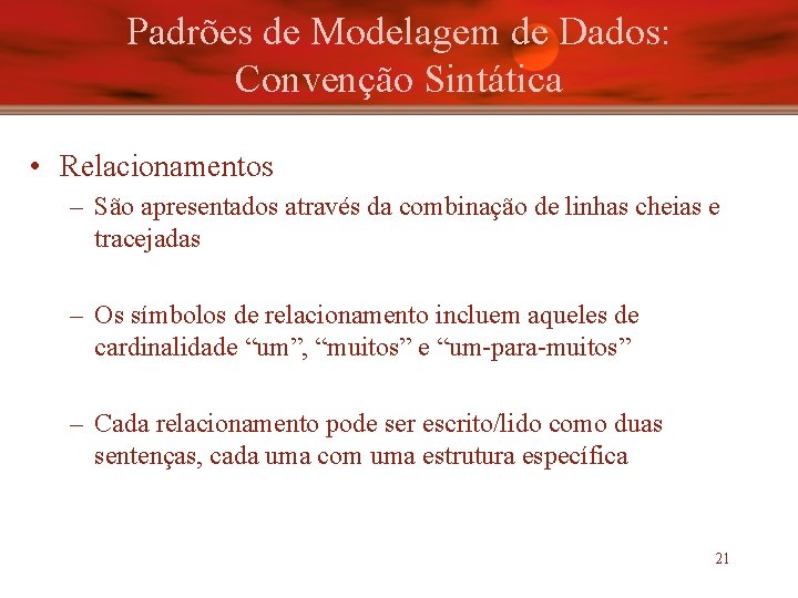 Padrões de Modelagem de Dados: Convenção Sintática • Relacionamentos – São apresentados através da