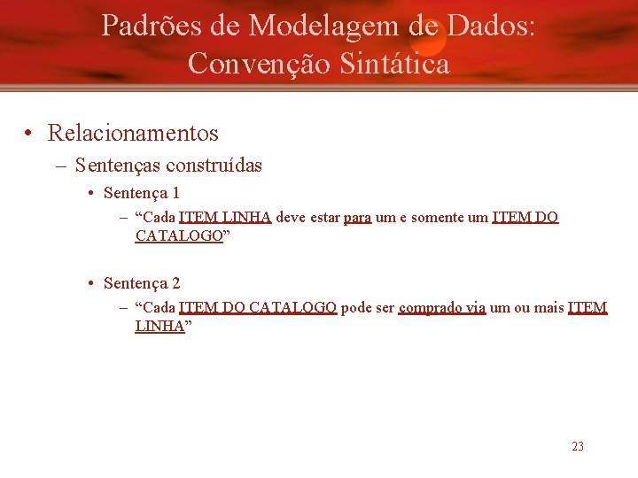 Padrões de Modelagem de Dados: Convenção Sintática • Relacionamentos – Sentenças construídas • Sentença