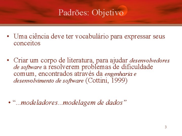 Padrões: Objetivo • Uma ciência deve ter vocabulário para expressar seus conceitos • Criar