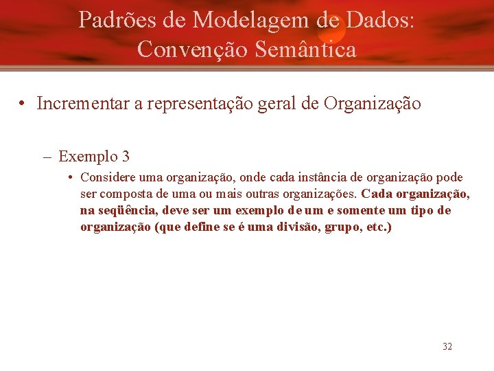 Padrões de Modelagem de Dados: Convenção Semântica • Incrementar a representação geral de Organização