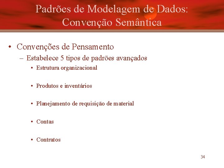 Padrões de Modelagem de Dados: Convenção Semântica • Convenções de Pensamento – Estabelece 5