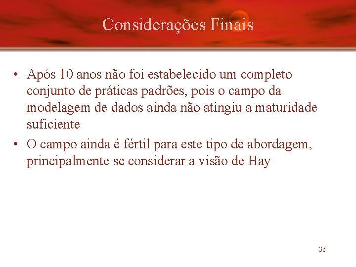 Considerações Finais • Após 10 anos não foi estabelecido um completo conjunto de práticas