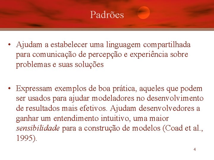 Padrões • Ajudam a estabelecer uma linguagem compartilhada para comunicação de percepção e experiência