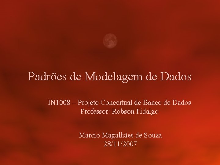 Padrões de Modelagem de Dados IN 1008 – Projeto Conceitual de Banco de Dados