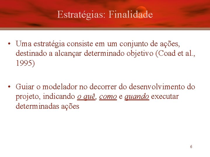 Estratégias: Finalidade • Uma estratégia consiste em um conjunto de ações, destinado a alcançar