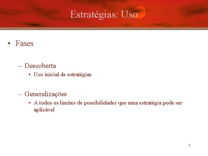 Estratégias: Uso • Fases – Descoberta • Uso inicial de estratégias – Generalizações •