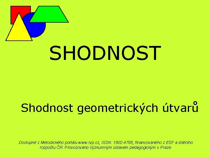 SHODNOST Shodnost geometrických útvarů Dostupné z Metodického portálu www. rvp. cz, ISSN: 1802 -4785,