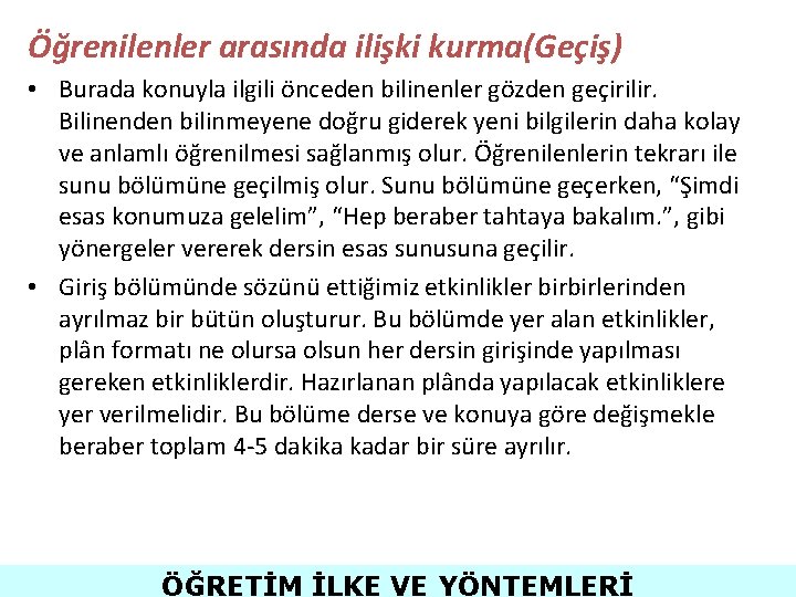 Öğrenilenler arasında ilişki kurma(Geçiş) • Burada konuyla ilgili önceden bilinenler gözden geçirilir. Bilinenden bilinmeyene