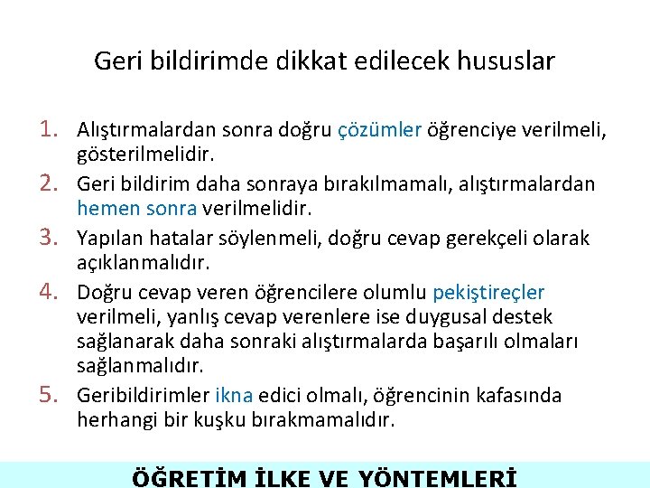 Geri bildirimde dikkat edilecek hususlar 1. Alıştırmalardan sonra doğru çözümler öğrenciye verilmeli, 2. 3.