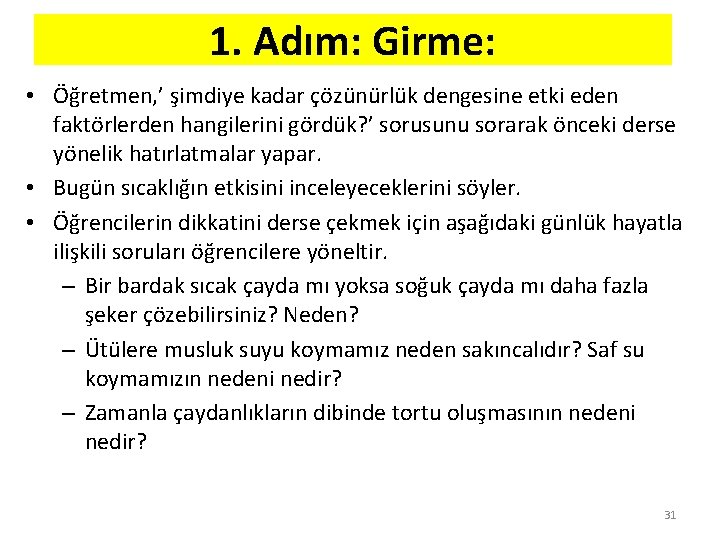 1. Adım: Girme: • Öğretmen, ’ şimdiye kadar çözünürlük dengesine etki eden faktörlerden hangilerini