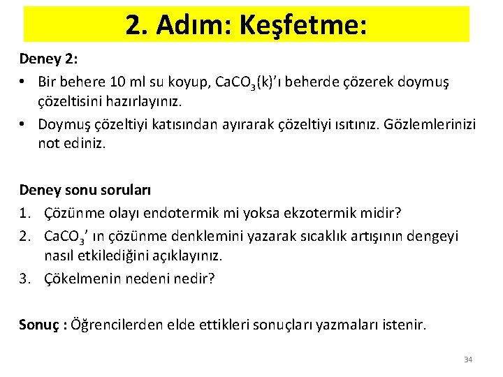 2. Adım: Keşfetme: Deney 2: • Bir behere 10 ml su koyup, Ca. CO