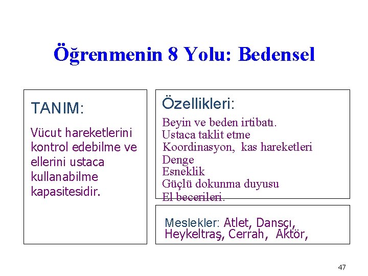 Öğrenmenin 8 Yolu: Bedensel TANIM: Vücut hareketlerini kontrol edebilme ve ellerini ustaca kullanabilme kapasitesidir.