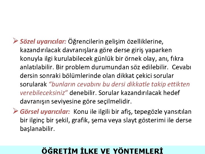 Ø Sözel uyarıcılar: Öğrencilerin gelişim özelliklerine, kazandırılacak davranışlara göre derse giriş yaparken konuyla ilgi