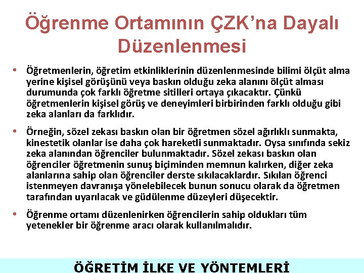 Öğrenme Ortamının ÇZK’na Dayalı Düzenlenmesi • Öğretmenlerin, öğretim etkinliklerinin düzenlenmesinde bilimi ölçüt alma yerine