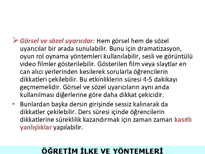 Ø Görsel ve sözel uyarıcılar: Hem görsel hem de sözel uyarıcılar bir arada sunulabilir.