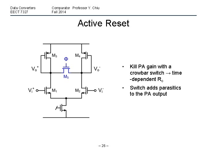 Data Converters EECT 7327 Comparator Professor Y. Chiu Fall 2014 Active Reset – 26