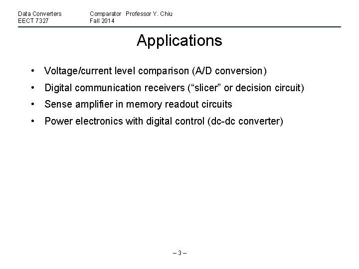 Data Converters EECT 7327 Comparator Professor Y. Chiu Fall 2014 Applications • Voltage/current level