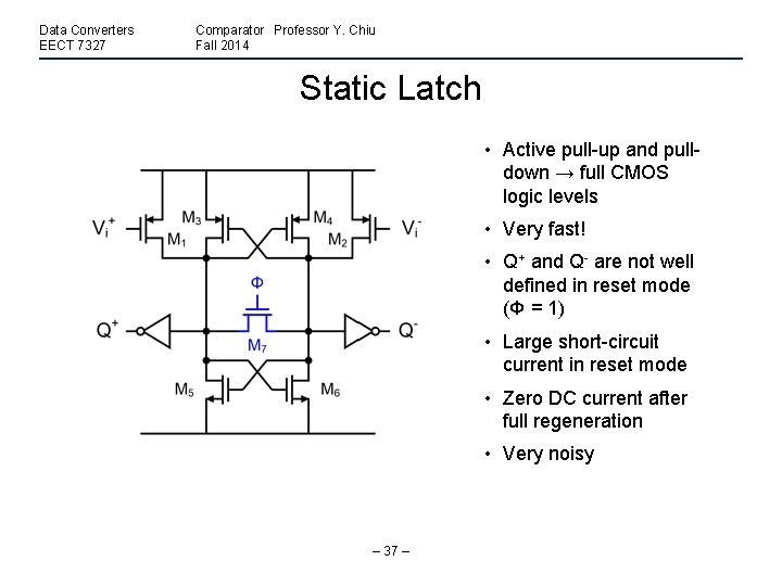 Data Converters EECT 7327 Comparator Professor Y. Chiu Fall 2014 Static Latch • Active