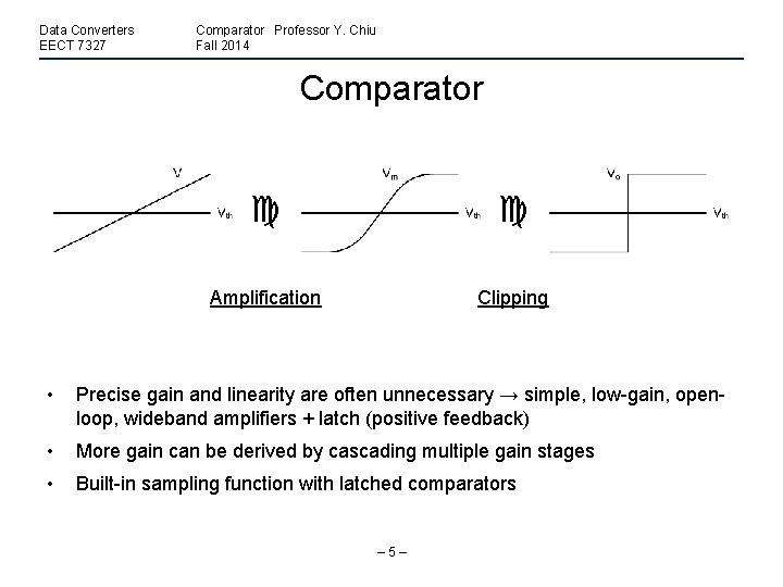 Data Converters EECT 7327 Comparator Professor Y. Chiu Fall 2014 Comparator Amplification Clipping •