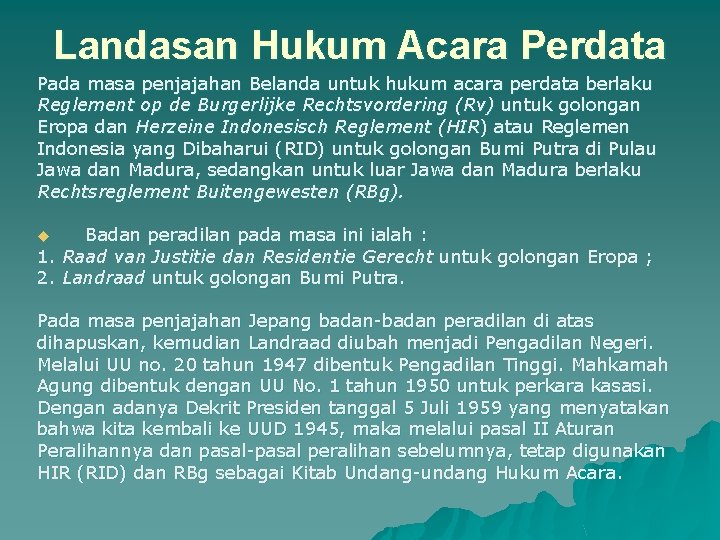 Landasan Hukum Acara Perdata Pada masa penjajahan Belanda untuk hukum acara perdata berlaku Reglement