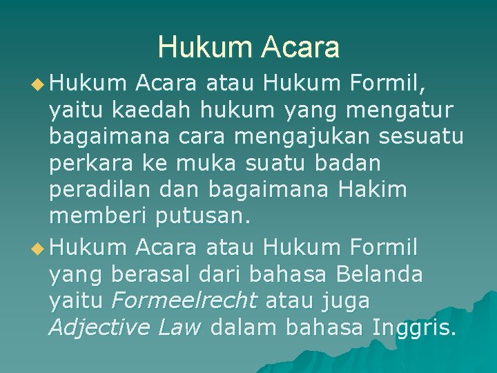 Hukum Acara u Hukum Acara atau Hukum Formil, yaitu kaedah hukum yang mengatur bagaimana