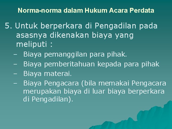 Norma-norma dalam Hukum Acara Perdata 5. Untuk berperkara di Pengadilan pada asasnya dikenakan biaya