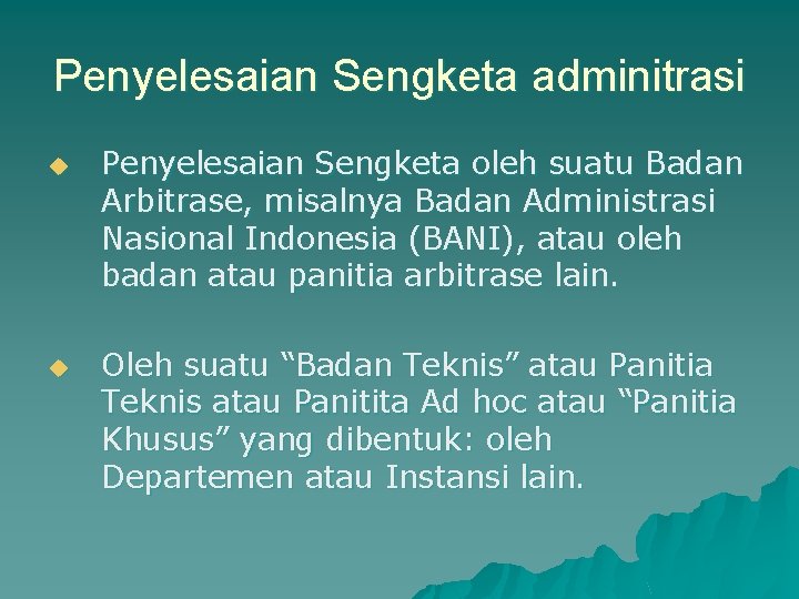 Penyelesaian Sengketa adminitrasi u u Penyelesaian Sengketa oleh suatu Badan Arbitrase, misalnya Badan Administrasi