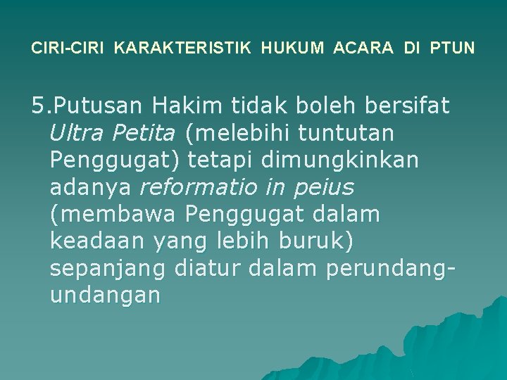 CIRI-CIRI KARAKTERISTIK HUKUM ACARA DI PTUN 5. Putusan Hakim tidak boleh bersifat Ultra Petita