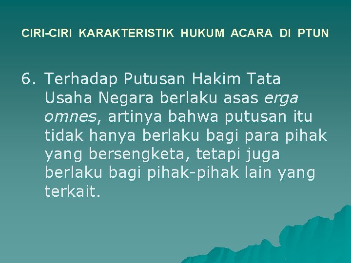 CIRI-CIRI KARAKTERISTIK HUKUM ACARA DI PTUN 6. Terhadap Putusan Hakim Tata Usaha Negara berlaku