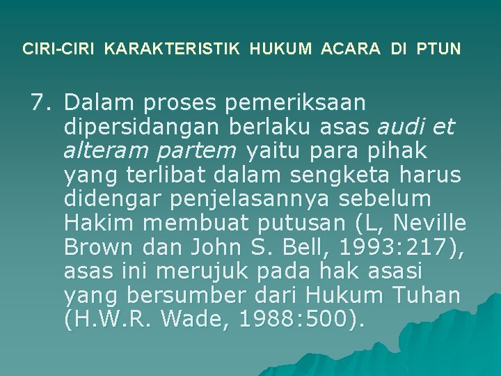 CIRI-CIRI KARAKTERISTIK HUKUM ACARA DI PTUN 7. Dalam proses pemeriksaan dipersidangan berlaku asas audi