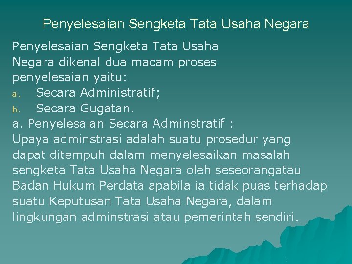 Penyelesaian Sengketa Tata Usaha Negara dikenal dua macam proses penyelesaian yaitu: a. Secara Administratif;