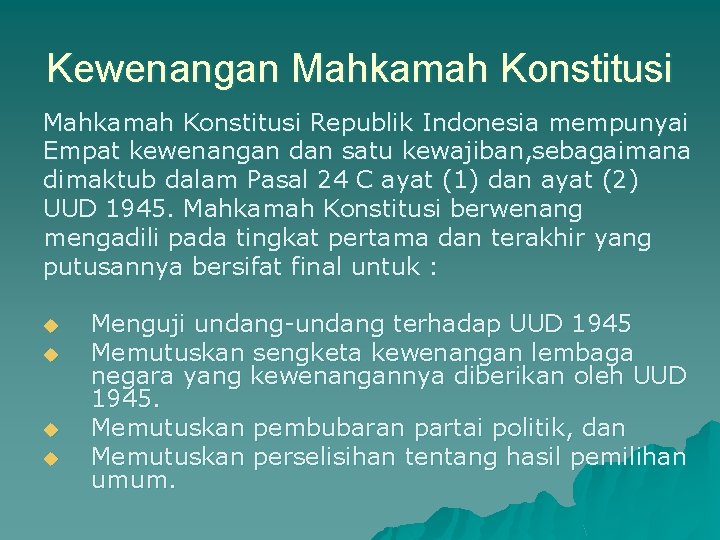 Kewenangan Mahkamah Konstitusi Republik Indonesia mempunyai Empat kewenangan dan satu kewajiban, sebagaimana dimaktub dalam