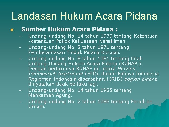 Landasan Hukum Acara Pidana u Sumber Hukum Acara Pidana : – – – Undang