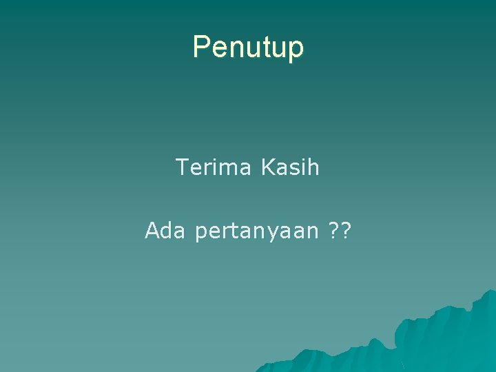 Penutup Terima Kasih Ada pertanyaan ? ? 