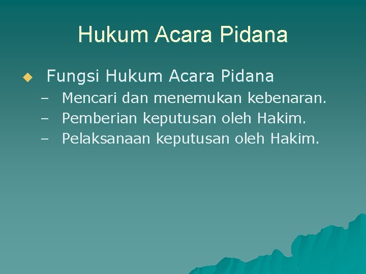 Hukum Acara Pidana u Fungsi Hukum Acara Pidana – – – Mencari dan menemukan