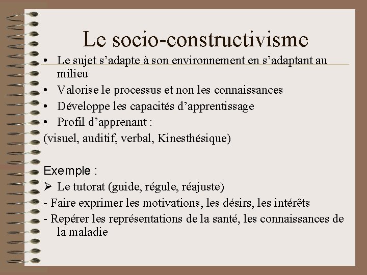 Le socio-constructivisme • Le sujet s’adapte à son environnement en s’adaptant au milieu •