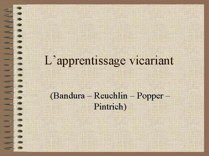 L’apprentissage vicariant (Bandura – Reuchlin – Popper – Pintrich) 