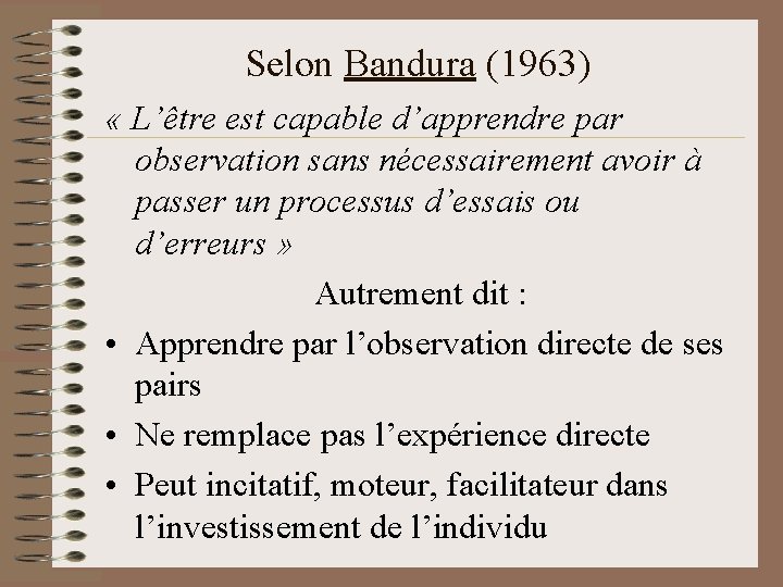 Selon Bandura (1963) « L’être est capable d’apprendre par observation sans nécessairement avoir à
